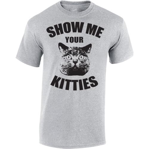 2019 New Arrival Men T Shirt New Men T Shirt Great Quality Funny Man Cotton Show Me Your Kitties Mens Funny Joke Cat T-Shirt