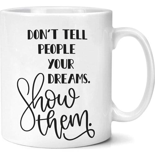 Don't Tell People Your Dreams Show Them Inspirational Gift Mug