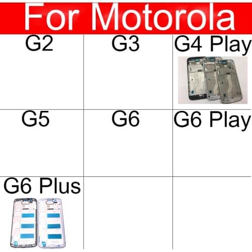 Middle Frame For Motorola Moto G2 XT1063 G3 XT1540 G4 G5 XT1670 G6 XT1925 G6 Play G6 Plus Frame Housing Chassis Bezel Cover