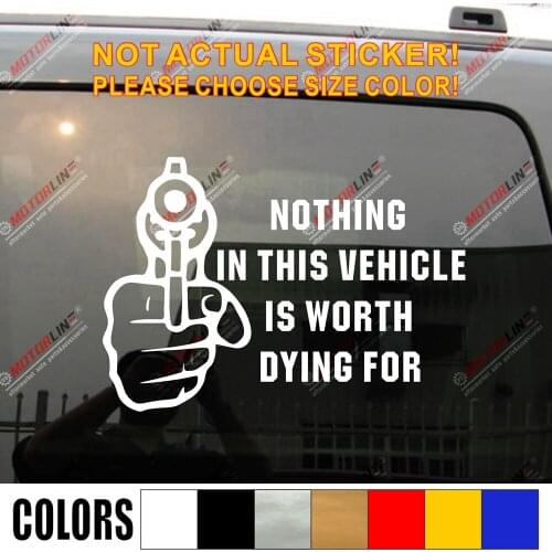 Pick color size Nothing In This Vehicle Is Worth Dying For Gun Funny Car Vinyl Decal Sticker
