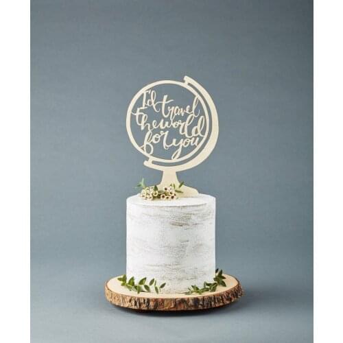 Globe Travel Adventure Cake Topper - Cake Topper Wedding -Wooden Cake Topper - I'd Travel the World for You Hand Lettered