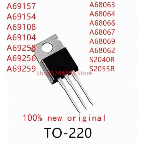 10PCS A69157 A69154 A69108 A69104 A69258 A69256 A69259 A68063 A68064 A68066 A68067 A68069 A68062 S2040R S2055R TO-220