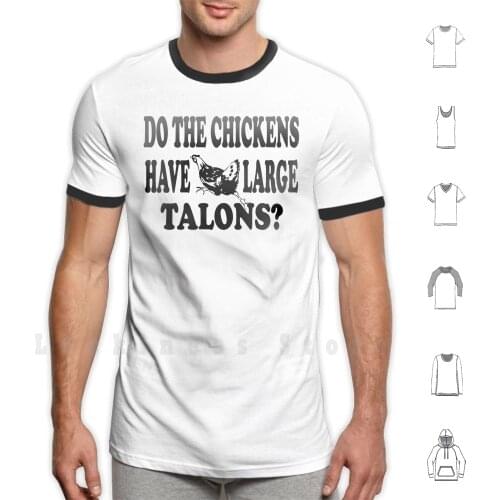 Do The Chickens Have Large Talons ? T Shirt DIY 100% Cotton 6xl Napoleon Dynamite Large Talons Talons Chicken Jon Heder Uncle