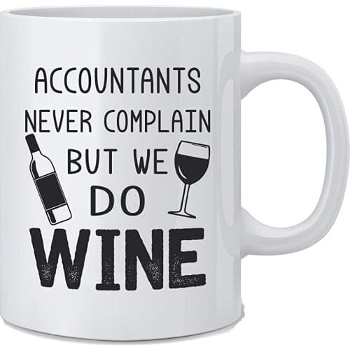 Accountants Never Complain But We Do Wine Funny Accountant Mug