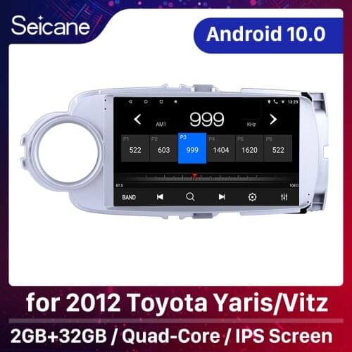Seicane Android 10.0 2GB RAM 2.5D IPS Screen Car Radio GPS Multimedia Player For 2012 Toyota Yaris/Vitz support Rear camera RDS