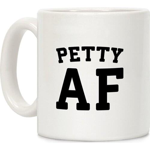 Petty Af White 11 Ounce Ceramic Coffee Mug