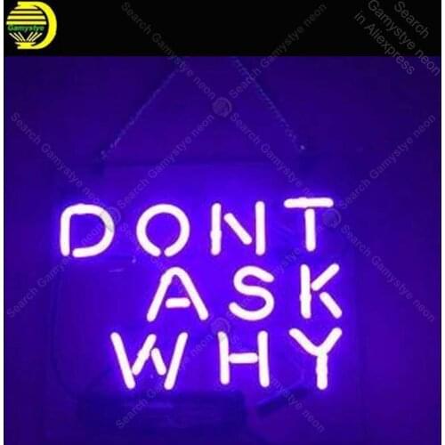 Neon Sign for dont ask why Neon Bulb sign handcraft hotel restaurant neon signboard wall lights anuncio luminos with clear board