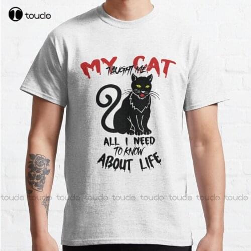 All I Need To Know About Life I Learned From My Cat New Version - My Cat Taught Me Classic T-Shirt Tee Shirt