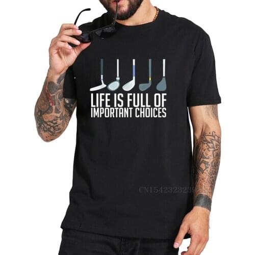 Life Is Full Of Important Choices Golf Player T Shirt Golfs Lovers Tshirt 100% Cotton Breathable Soft Premium Camisetas Men
