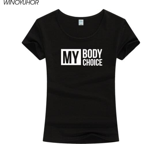 My Body Choice Tshirt Female Summer Fashion Short Sleeve T Shirt Women Funny Girls Power Tops Tee Camiseta Femenina