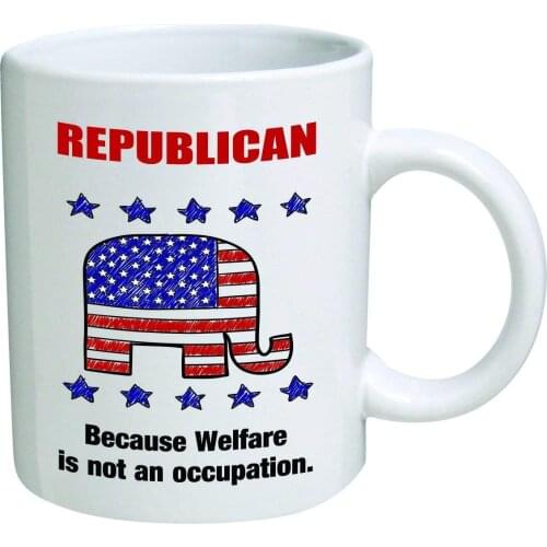 Republican, because Welfare is not an occupation - 11 OZ Coffee Mugs - Inspirational gifts and sarcasm