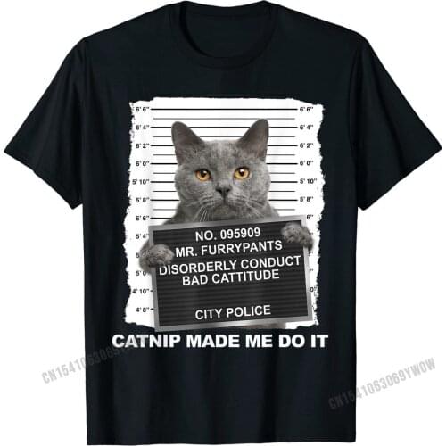 Catnip Made Me Do It Funny Cat Tee T-Shirt Cotton Camisa Tops T Shirt Fashionable Men Top T-shirts Cool