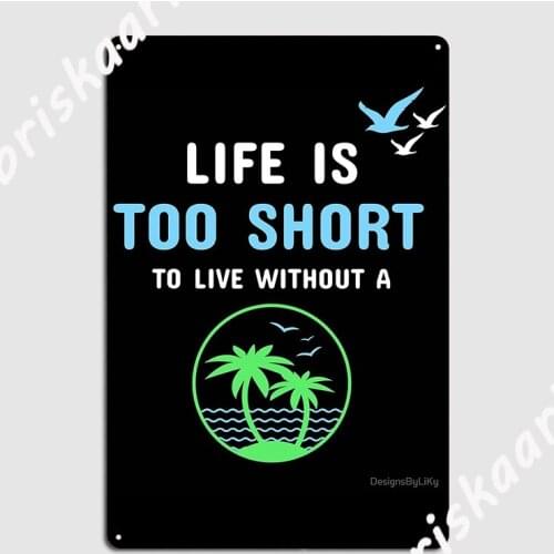 Life Is Too Short To Live Without A Palm Tree Poster Metal Plaque Club Party Plates Decoration Living Room Tin sign Poster