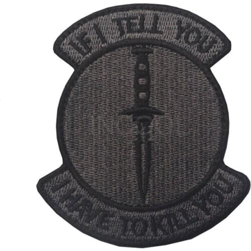 IF I TELL YOU I HAVE TO KILL YOU Embroidery Patch Military Patch Tactical Emblem Badges Embroidered Patches For Clothing