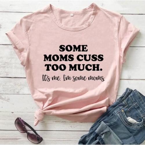 Some Moms Cuss Too Much new arrival 100%cotton funny t shirt funny mom life shirt mama shirts gift for mom mothers day gift