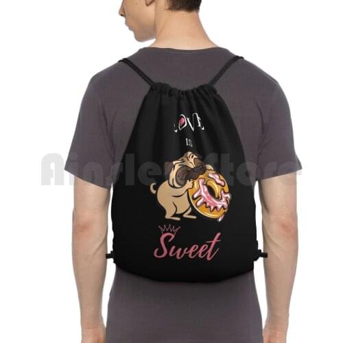 Love Is Sweet Cute Dog Gift Backpack Drawstring Bags Gym Bag Waterproof Pug Pug Pug Pug Lover Pug Lovers Pug Pug Love Pug