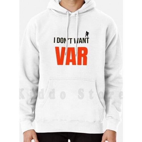 I Don't Want Var On Soccer Match Hoodies Long Sleeve Soccer Var Football Referee