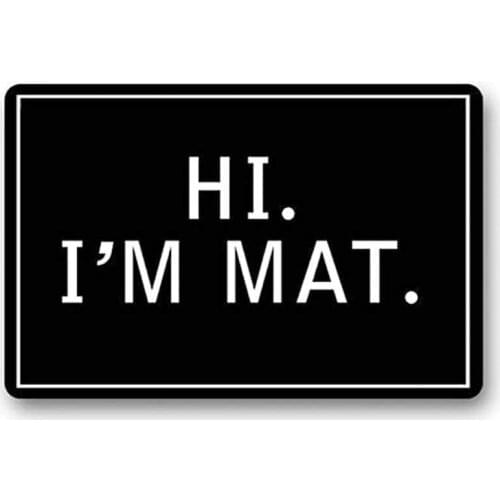 Custom Hi I'm Mat Welcome Doormats Indoor/Outdoor/Bathroom
