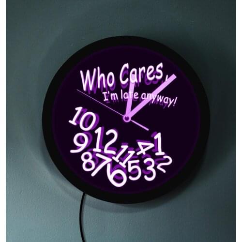 Who Cares I'm LateAnyway LED Neon Effect Wall Clock Modern Design With LED illumination For Procrastinators Gift