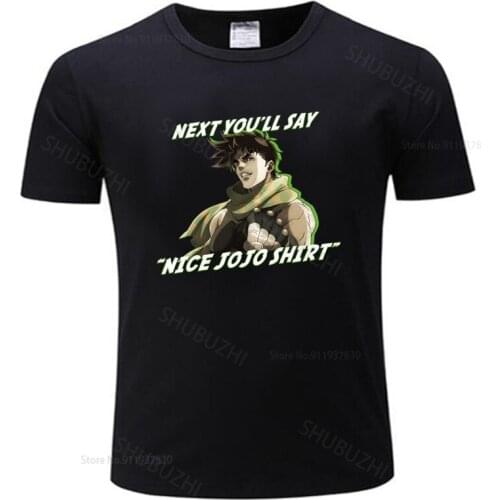 Men o-neck tshirt fashion brand t-shirt black new Next You'll Say T-shirt Jojos Bizarre Anime Jjba Manga Meme Top Gift
