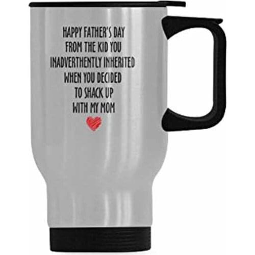 Stainless Steel Travel Mug happy fathers day from the kid you inadvertently inherited when you decided to shack up with my mom