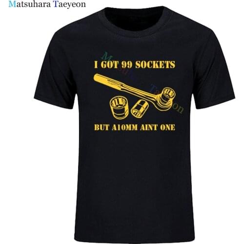 99 Sockets New Mens I Got But A 10Mm Ain'T One Funny Mechanic T-Shirt Fashion Men Classic Tops Funny Casual Tee Shirt Tshirt