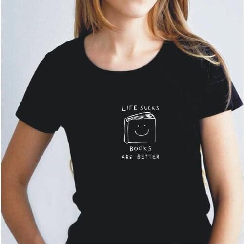Life Sucks Book Is Better Letters Funny T-shirts Women T Shirts Vintage O-neck Harajuku Tshirt Summer Top Tee Shirt Femme