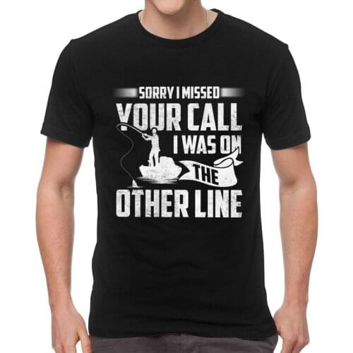 Male Sorry I Missed Your Call I Was On The Other Line Fishing T-Shirt Bass Fisher Tshirt Short Sleeve T Shirt Cotton Tee Tops