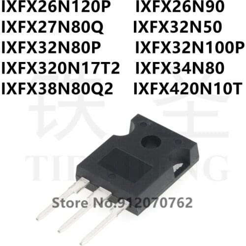 10PCS IXFX26N120P IXFX26N90 IXFX27N80Q IXFX32N50 IXFX32N80P IXFX32N100P IXFX320N17T2 IXFX34N80 IXFX38N80Q2 IXFX420N10T TO-247