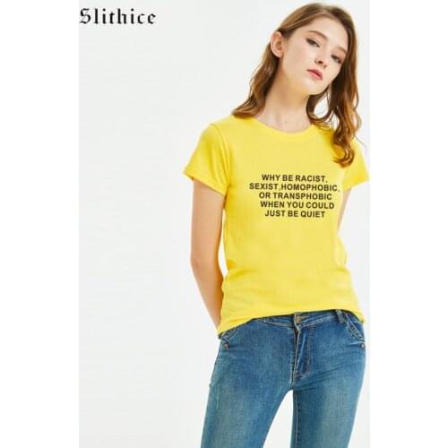 Slithice Women t-shirts Why Be Racist Sexist Homophobic Or Transphobic When You Could Just Be Quiet streetwear female tshirt top