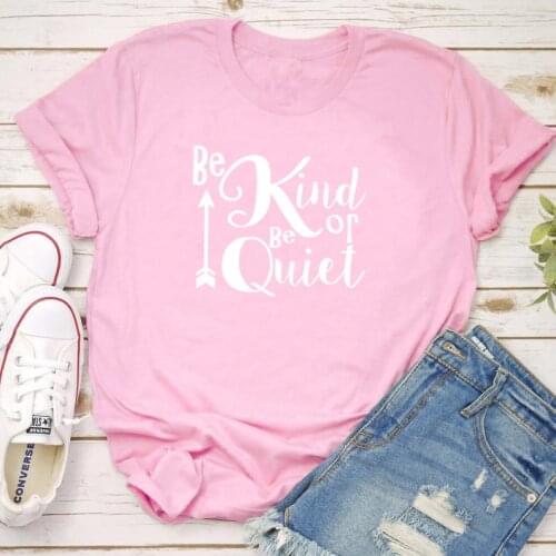 Be kind or be quiet Letter aesthetic Short Sleeve Top Tees 100% Cotton plus size Women Tshirt 2019 Fashion O Neck casual Shirt