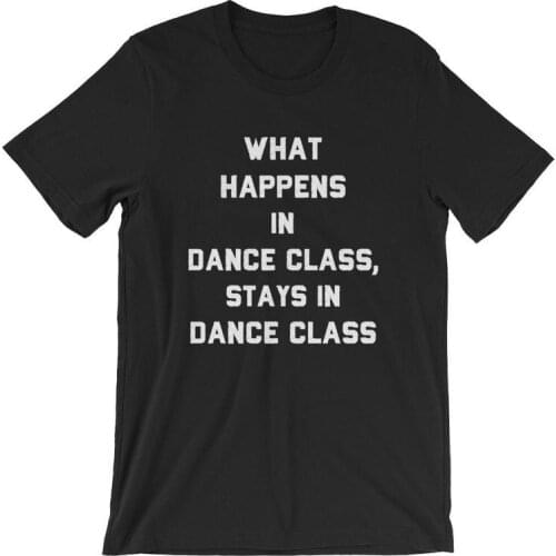 What Happens In Dance Class top tees Womens Short sleeve 100% Cotton Funny Letter print Graphic O neck Tshirt Drop shipping