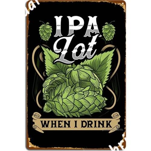 Cute Ipa Lot When I Drink Funny Beer Drinkers Pun Poster Metal Plaque Painting Décor Cinema Retro Wall Pub Tin Sign Poster