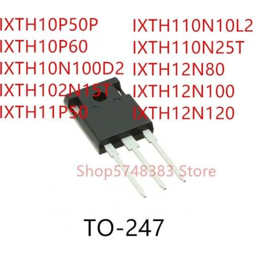 10PCS IXTH10P50P IXTH10P60 IXTH10N100D2 IXTH102N15T IXTH11P50 IXTH110N10L2 IXTH110N25T IXTH12N80 IXTH12N100 IXTH12N120 TO-247