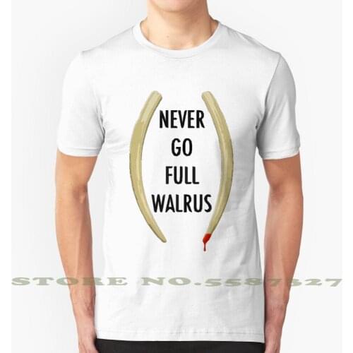 Never Go Full Walrus Cool Design Trendy T-Shirt Tee Kevin Smith Justin Long Horror Comedy Crazy Insane Full Walrus Animal Movie