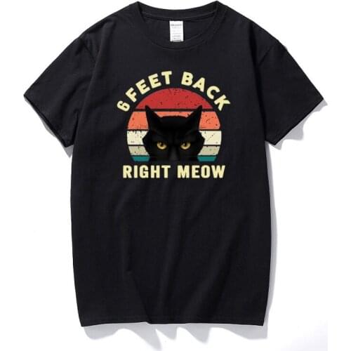 New Summer Fashion Men tshirt Cat 6 Feet Back Right Meow Black Cat Vintage T-Shirt For Cat Lovers Top Cotton Unisex T shirt