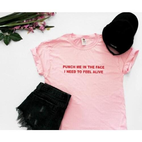 Punch me in the face i need to feel alive Women tshirt Cotton Casual Funny t shirt For Lady Girl Top Tee Hipster Ins NA-104