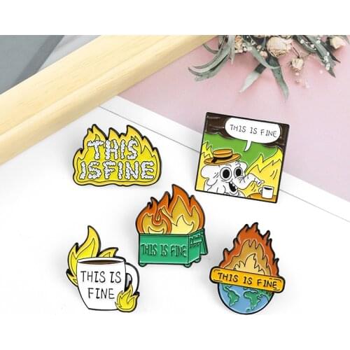 'IT IS FINE,I AM IN FIRE !' Enamel Pins Funny Humor Animal Brooch Lapel Pin Badge Bag Cartoon Jewelry Gift for Friends Wholesale