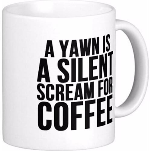 A Yawn Is A Silent Scream For White Coffee Mugs Tea Mug Customize Gift By LVSURE Ceramic Mug Travel Coffee Mugs
