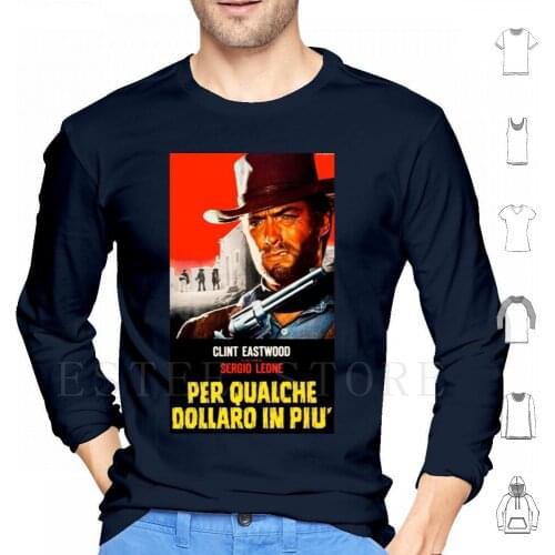 Per Qualche Dollaro In Piu ( For A Few Dollars More ) Hoodies Long Sleeve Per Un Pugno Di Dollari Pugno Dollari