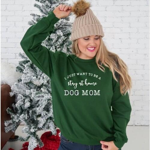 I just want to be a stay at home Dog Mom Sweatshirt Funny Dog Mom Top Stay at Home Sweats Women casual pure cotton Pullover