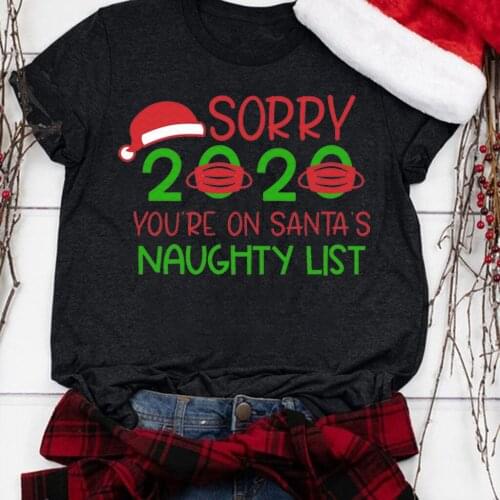 Femme Christmas Clothes Sorry 2020 You're on Santas Naughty List Print Funny Womens T-shirt Harajuku Short Sleeve Tee Shirt