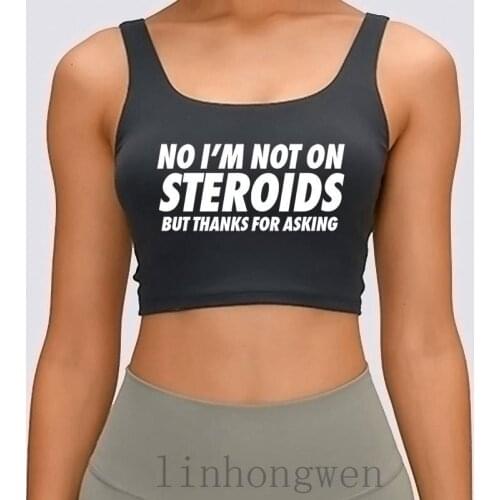 White Tee No I Am Not On Steroids But Thanks For Asking Novelty Women Tank Tops 2018 Crop Top Homme S-XL
