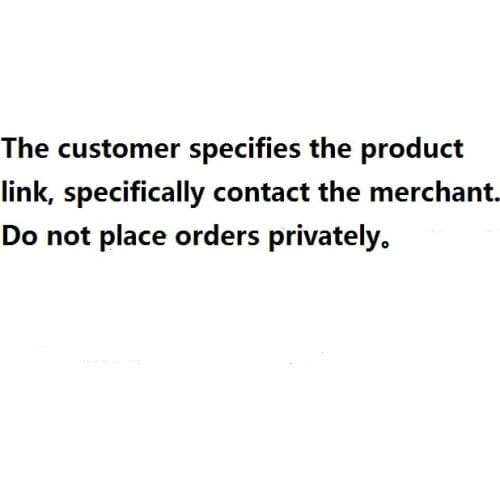 The customer specifies the product link, specifically contact the merchant. Do not place orders privately