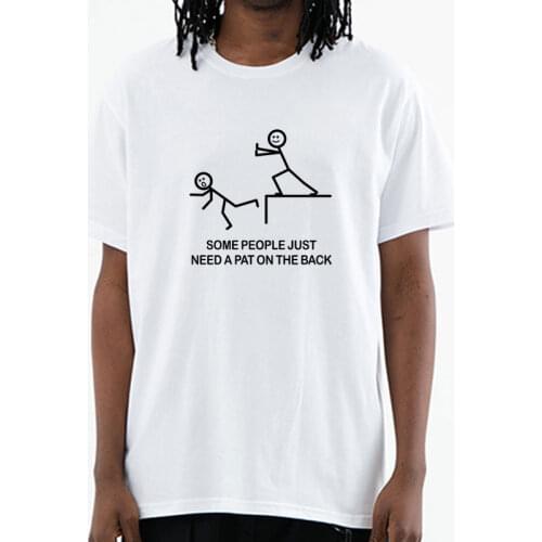 SOME PEOPLE JUST NEED A PAT ON THE BACK Letter Print T-Shirt Fashion Funny 100% Cotton Men Short Sleeves T Shirts O-neck Tops