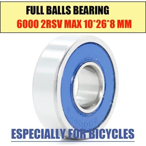 6000-2RSV MAX Bearing 10*26*8mm ( 1 PC ) Full Balls Bicycle Frame Pivot Repair Parts 6000 2RS RSV Ball Bearings 6000-2RS