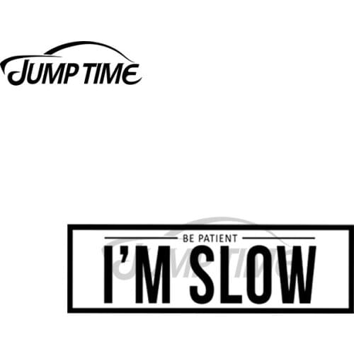 Jump Time 13 x 4cm For Slap I am Slow Fine Decal Funny JDM Drift Car Stickers RV VAN DIY Bumper Trunk Truck Graphics