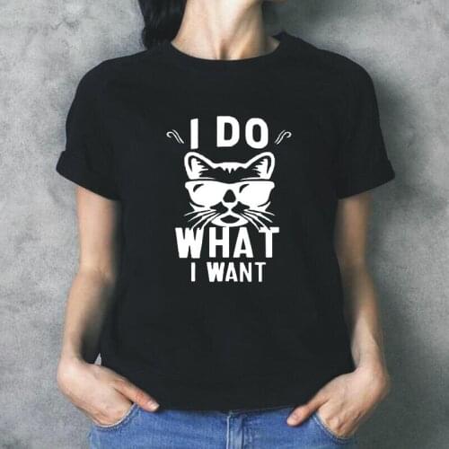 I Do What I Want Cat Print Funny T Shirt Women Tops Casual T-shirt Harajuku Tee Shirt Femme Plus Size Woman Tshirts Blusas Mujer