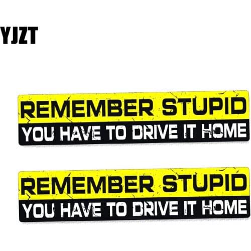 YJZT 2X 15CM*3CM Interesting REMEMBER STUPID YOU HAVE TO DRIVE IT HOME PVC Car Sticker Decal 12-0025