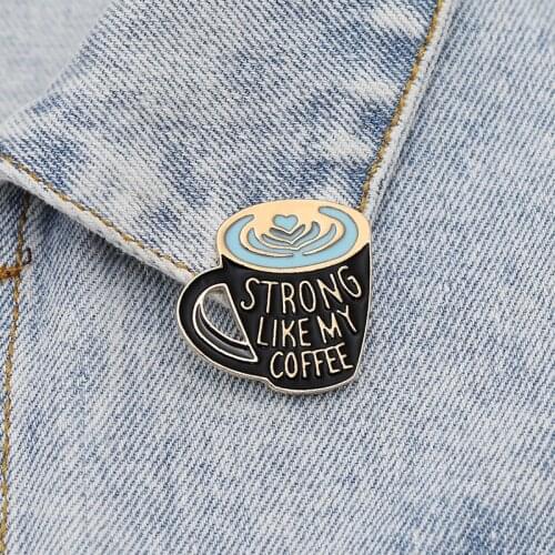 Strong Like My Coffee Brooch Pins Lapel Collar Cap Jackets Creative Enamel Pin for Coffee Lover Clothes Decorate Gifts